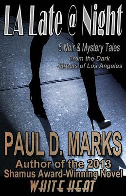 L.A. Late @ Night: 5 Noir & Mystery Tales From the Dark Streets of Los Angeles by Paul D. Marks