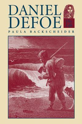 Daniel Defoe: His Life by Paula R. Backscheider