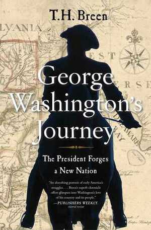 George Washington's Journey: The President Forges a New Nation by T.H. Breen