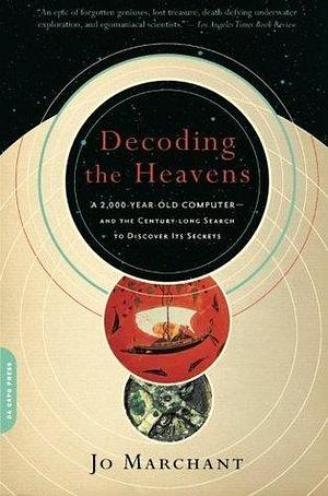 Decoding the Heavens: A 2,000-Year-Old Computer-and the Century-long Search to Discover Its Secrets by Jo Marchant, Jo Marchant