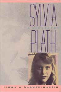 Sylvia Plath: A Biography by Linda Wagner-Martin