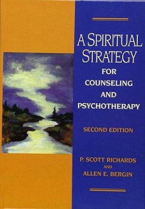 A Spiritual Strategy for Counseling and Psychotherapy by Allen E. Bergin, P. Scott Richards