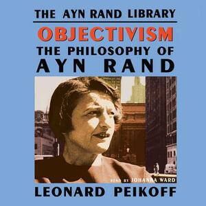 Objectivism: The Philosophy of Ayn Rand by Leonard Peikoff