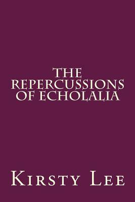 The repercussions of echolalia by Kirsty Lee