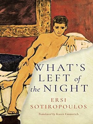 What's Left Of The Night by Ersi Sotiropoulos, Karen Emmerich