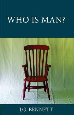 Who Is Man?: A Series of Six Lectures by J. G. Bennett