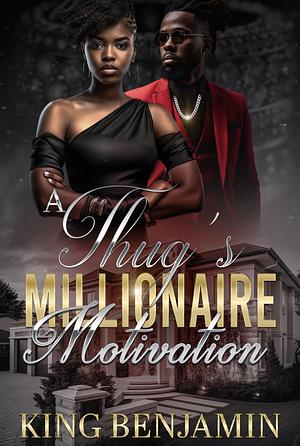 A Thug's Millionaire Motivation, Volume 1 by King Benjamin