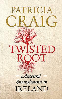 A Twisted Root: Ancestral Entanglements in Ireland by Patricia Craig