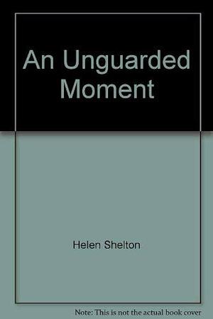 An Unguarded Moment by Helen Shelton