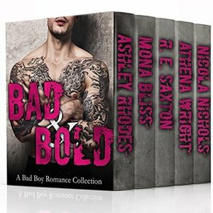 Bad & Bold - A 7 Book Bad Boy Romance Collection! by Vivian Cove, Ashley Rhodes, Mona Bliss, Terry Towers, Athena Wright, Nicola Nichols, R.E. Saxton