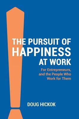 The Pursuit of Happiness at Work by Doug Hickok