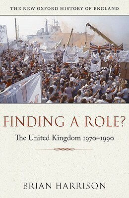 Finding a Role?: The United Kingdom, 1970-1990 by Brian Howard Harrison