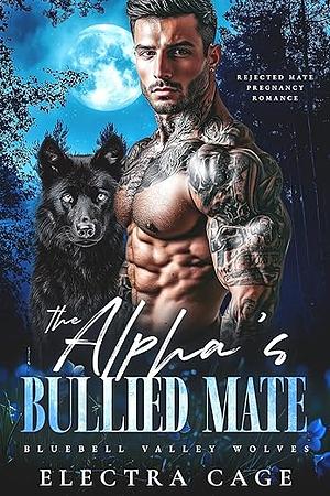 The Alpha's Bullied Mate by Electra Cage