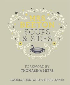 Mrs Beeton's Soups & Sides: Foreword by Thomasina Miers by Gerard Baker, Isabella Beeton