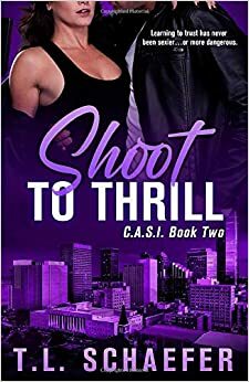 Shoot to Thrill by T.L. Schaefer