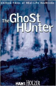 The Ghost Hunter: Chilling Tales of Real Life Hauntings by Hans Holzer