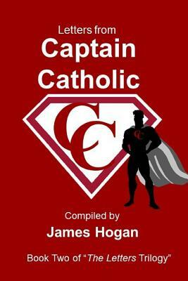 Letters from Captain Catholic 2: Book Two of "The Letters" Trilogy by James Hogan