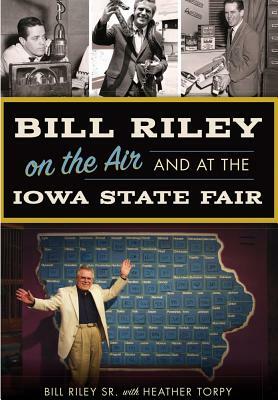 Bill Riley on the Air and at the Iowa State Fair by Bill Riley Sr