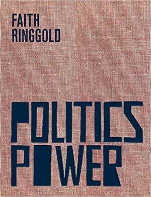 Faith Ringgold: Politics / Power by Michelle Wallace, Kirsten Weiss