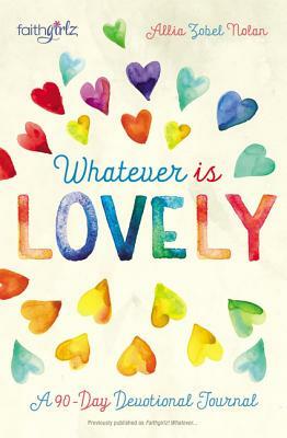Whatever Is Lovely: A 90-Day Devotional Journal by Allia Zobel Nolan