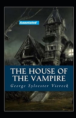 The House of the Vampire Annotated by George Sylvester Viereck