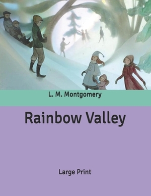 Rainbow Valley: Large Print by L.M. Montgomery