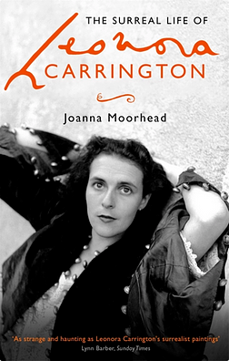 The Surreal Life of Leonora Carrington: A Surreal Life by Joanna Moorhead