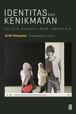 Identitas dan Kenikmatan: Politik Budaya Layar Indonesia by Ariel Heryanto, Eric Sasono