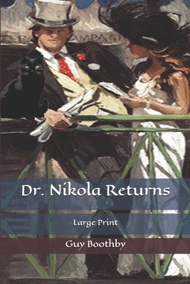 Dr. Nikola Returns: Large Print by Guy Boothby