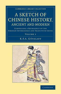 A Sketch of Chinese History, Ancient and Modern - Volume 1 by Karl Friedrich August Gutzlaff