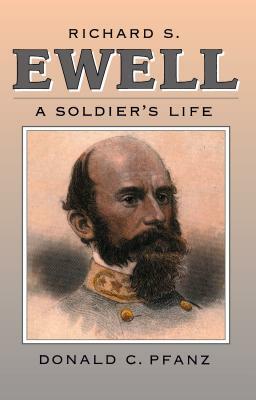 Richard S. Ewell: A Soldier's Life by Donald C. Pfanz