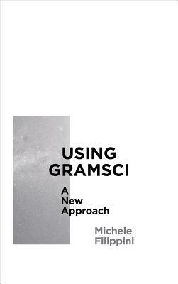 Using Gramsci: A New Approach by Michele Filippini