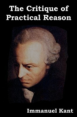 The Critique of Practical Reason by Immanuel Kant