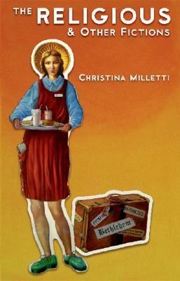 The Religious & Other Fictions by Christina Milletti