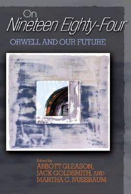 On Nineteen Eighty-Four: Orwell and Our Future by Lawrence Lessig, Elaine Scarry, Robin West, Abbott Gleason, Richard A. Posner, David Brin, Edward S. Herman, Philip G. Zimbardo, Cass R. Sunstein, Homi K. Bhabha, Darius M. Rejali, Martha C. Nussbaum, Margaret Drabble, Richard A. Epstein, Jack L. Goldsmith, John Haldane