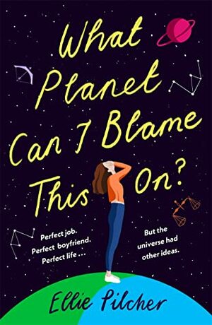 What Planet Can I Blame This On? by Ellie Pilcher