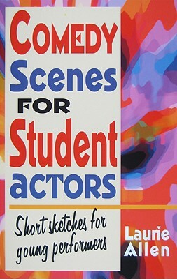 Comedy Scenes for Student Actors: Short Sketches for Young Performers by Laurie Allen
