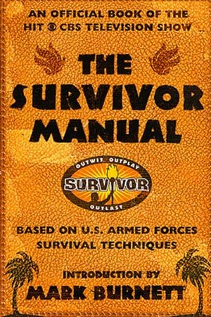 The Survivor Manual: An Official Book of the Hit CBS Television Show by Mark Burnett, John Boswell