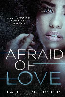 Afraid of Love by Patrice M. Foster