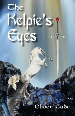 The Kelpie's Eyes by Oliver Eade