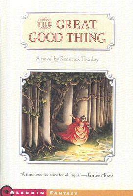 Great Good Thing by Roderick Townley, Roderick Townley