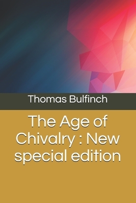The Age of Chivalry: New special edition by Thomas Bulfinch