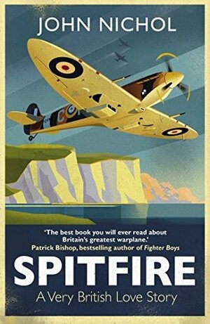 Spitfire: A Very British Love Story by John Nichol