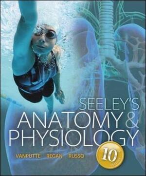 Seeley's Anatomy &amp; Physiology by Andrew Russo, Cinnamon VanPutte, Jennifer Regan, Trent Stephens, Philip Tate, Rod Seeley