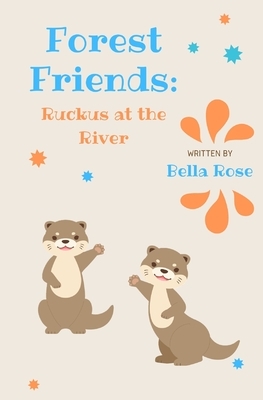 Forest Friends: Ruckus at the River by Bella Rose