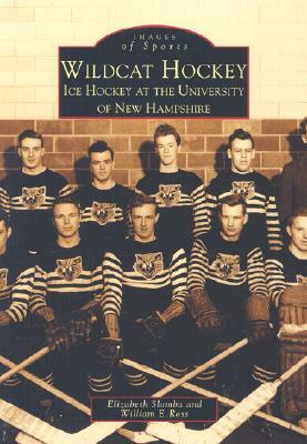 Wildcat Hockey: Ice Hockey at the University of New Hampshire by Elizabeth Slomba, William E. Ross