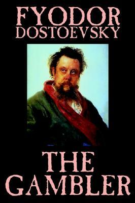 The Gambler by Fyodor M. Dostoevsky, Fiction, Classics. by Fyodor Dostoevsky