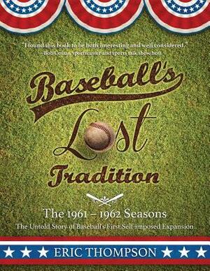 Baseball's LOST Tradition - The 1961 - 1962 Season: The Untold Story of Baseball's First Self-imposed Expansion by Bob Costas, Eric Thompson