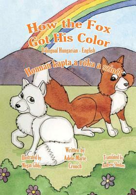 How the Fox Got His Color Bilingual Hungarian English by Adele Marie Crouch