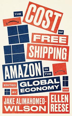 The Cost of Free Shipping: Amazon in the Global Economy by 